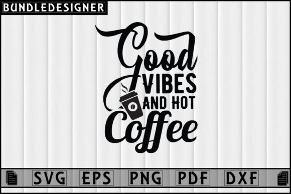 Good Vibes and Hot Coffee SVG Graphics for Print Templates