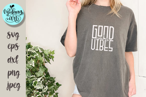 Good Vibes Only SVG: T-Shirt Designs & Graphics